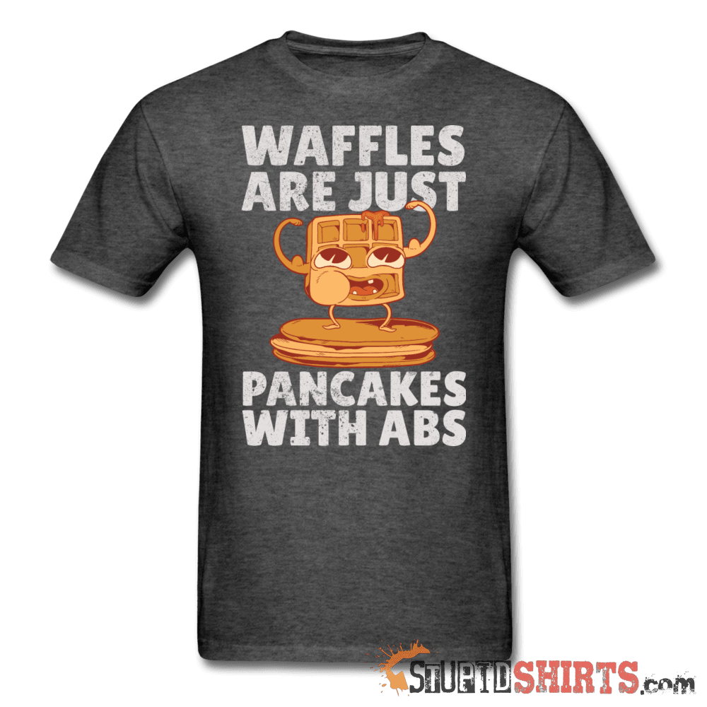 Waffles Are Just Pancakes With Abs T-Shirt | StupidShirts Unisex T-Shirt StupidShirts.com