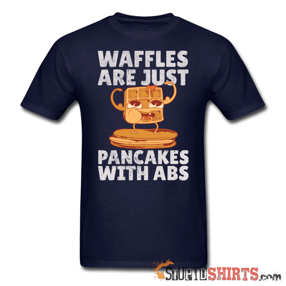 Waffles Are Just Pancakes With Abs T-Shirt | StupidShirts Unisex T-Shirt StupidShirts.com