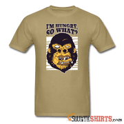 I'm Hungry So What? - Men's T-Shirt - StupidShirts.com Men's T-Shirt StupidShirts.com