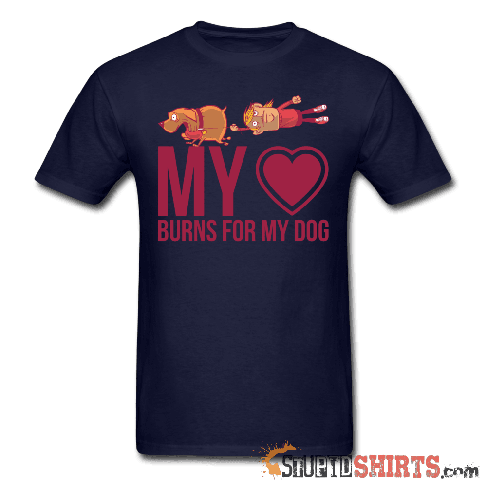 My Heart Burns For My Dog T-Shirt | StupidShirts.com Unisex T-Shirt StupidShirts.com