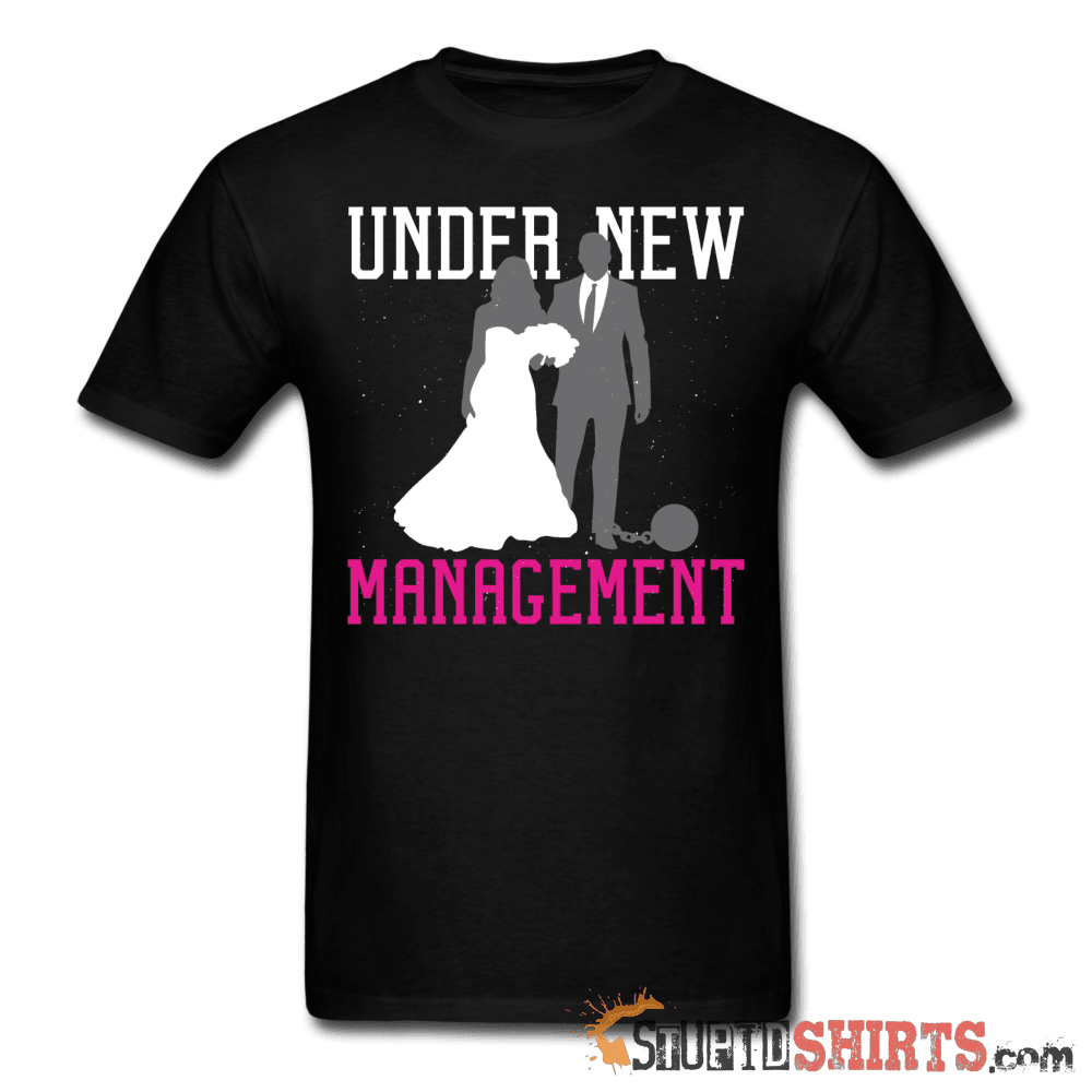 Under New Management Funny T-Shirt | StupidShirts.com Unisex T-Shirt StupidShirts.com
