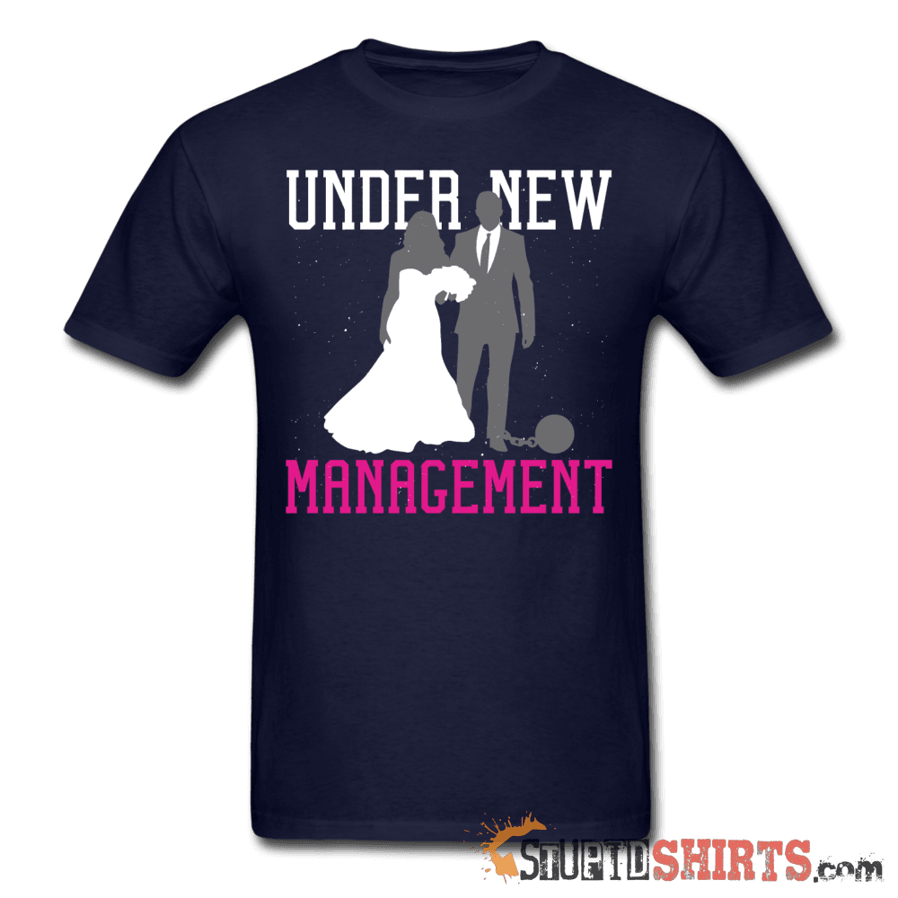 Under New Management Funny T-Shirt | StupidShirts.com Unisex T-Shirt StupidShirts.com