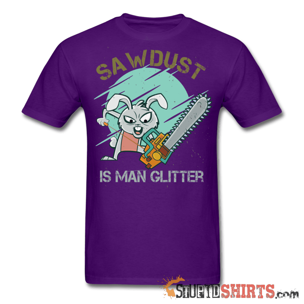 Sawdust Is Man Glitter Woodworking Tee | StupidShirts.com Unisex T-Shirt StupidShirts.com