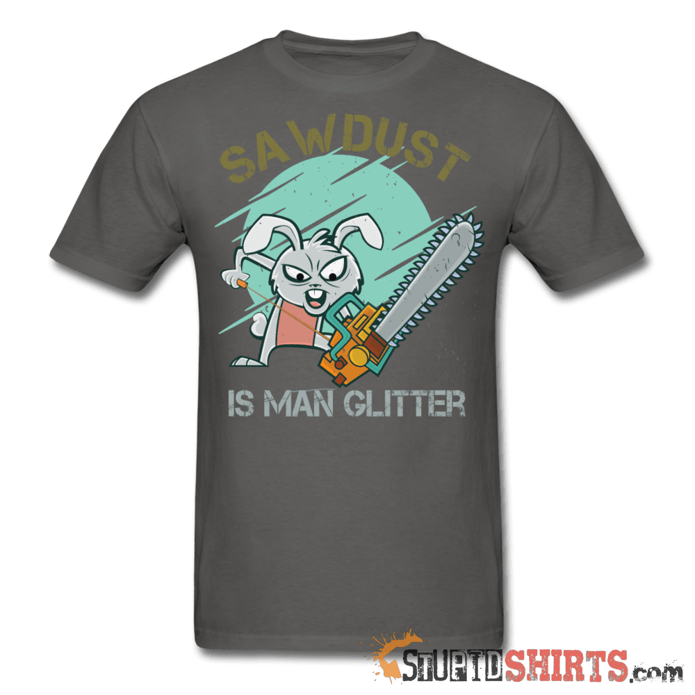 Sawdust Is Man Glitter Woodworking Tee | StupidShirts.com Unisex T-Shirt StupidShirts.com