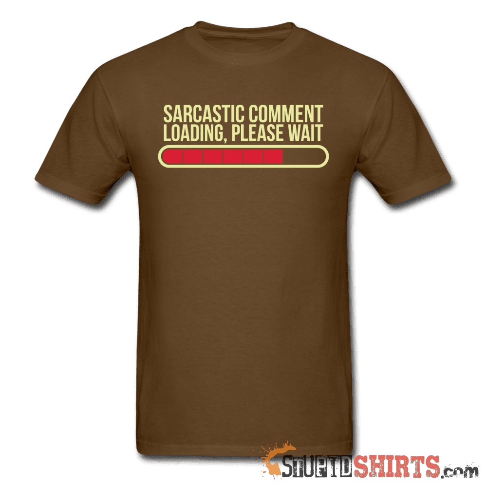 Sarcastic Comment Loading Please Wait Tee | StupidShirts Unisex T-Shirt StupidShirts.com