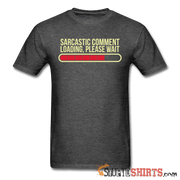 Sarcastic Comment Loading, Please Wait - Men's T-Shirt - StupidShirts.com Men's T-Shirt StupidShirts.com