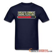 Sarcastic Comment Loading, Please Wait - Men's T-Shirt - StupidShirts.com Men's T-Shirt StupidShirts.com