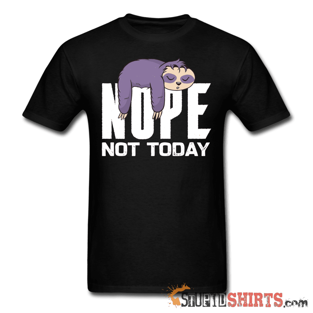 Nope Not Today Funny T-Shirt | StupidShirts.com Unisex T-Shirt StupidShirts.com
