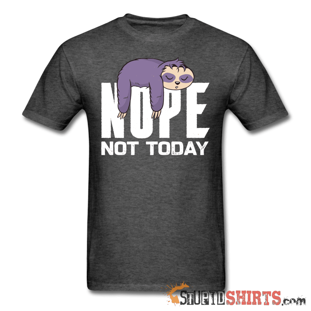 Nope Not Today Funny T-Shirt | StupidShirts.com Unisex T-Shirt StupidShirts.com