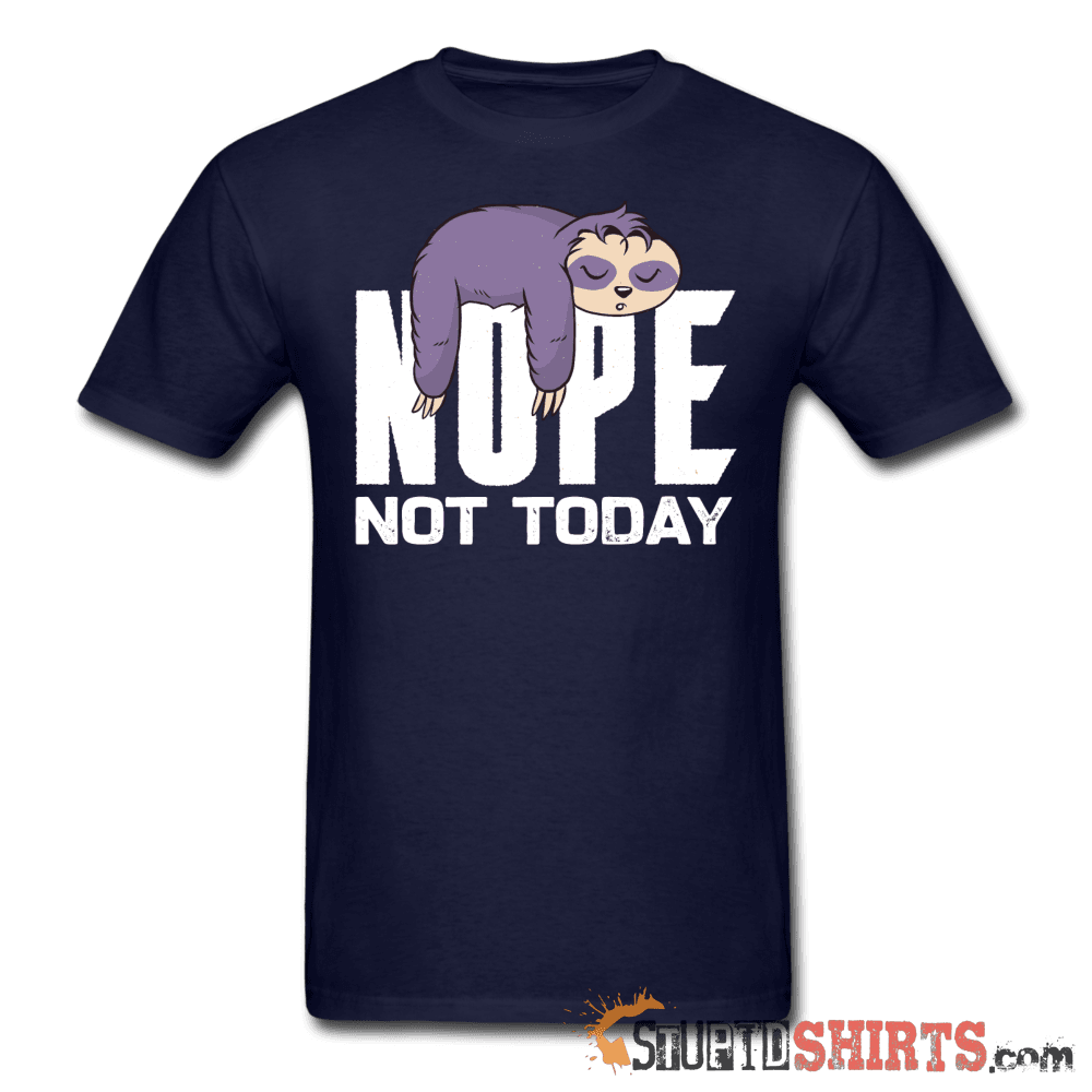 Nope Not Today Funny T-Shirt | StupidShirts.com Unisex T-Shirt StupidShirts.com