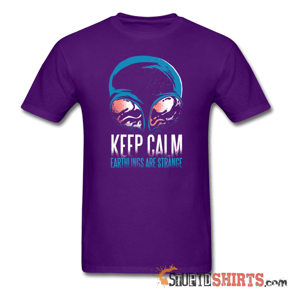 Keep Calm Earthlings Are Strange Alien Tee | StupidShirts Unisex T-Shirt StupidShirts.com
