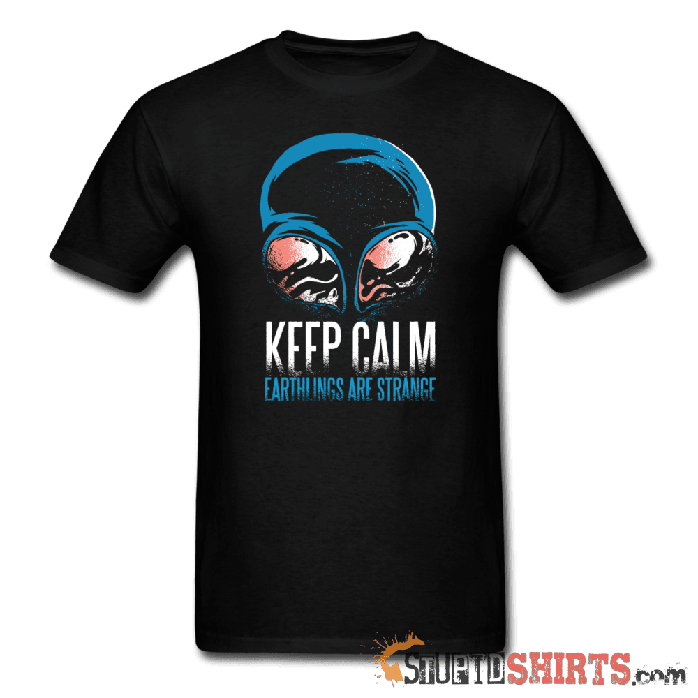 Keep Calm Earthlings Are Strange Alien Tee | StupidShirts Unisex T-Shirt StupidShirts.com