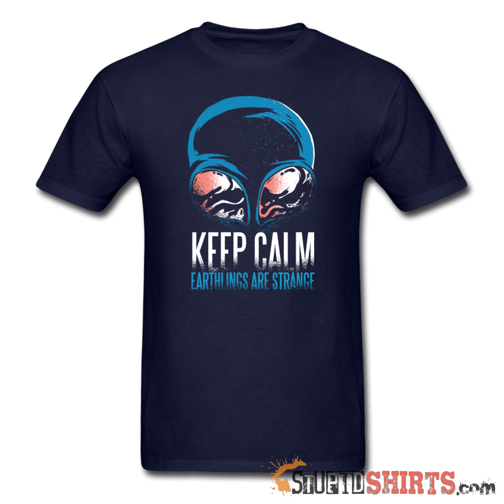 Keep Calm Earthlings Are Strange Alien Tee | StupidShirts Unisex T-Shirt StupidShirts.com