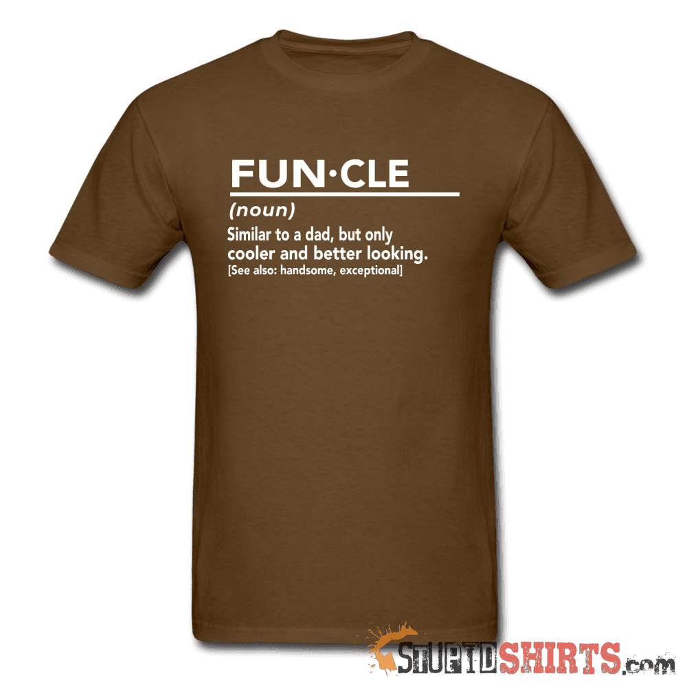 FUN·CLE (noun) Funny Uncle T-Shirt | StupidShirts.com Unisex T-Shirt StupidShirts.com