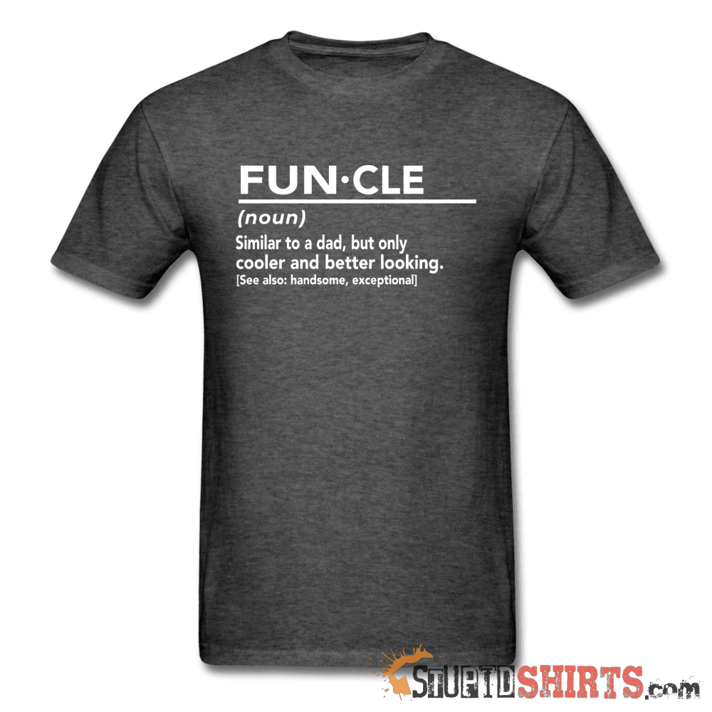 FUN·CLE (noun) Funny Uncle T-Shirt | StupidShirts.com Unisex T-Shirt StupidShirts.com
