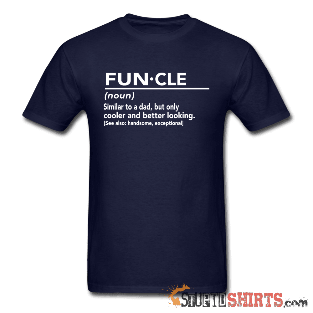 FUN·CLE (noun) Funny Uncle T-Shirt | StupidShirts.com Unisex T-Shirt StupidShirts.com