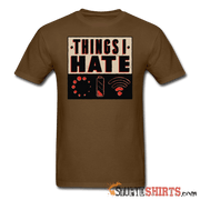 Things I Hate - Men's T-Shirt - StupidShirts.com Men's T-Shirt StupidShirts.com