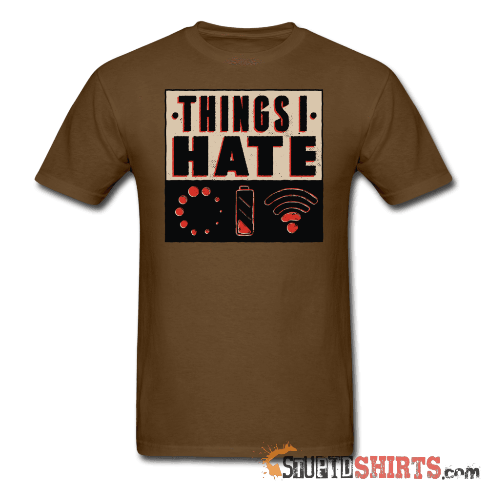 Things I Hate Funny Sarcastic T-Shirt | StupidShirts.com Unisex T-Shirt StupidShirts.com