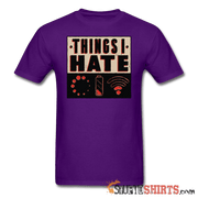 Things I Hate - Men's T-Shirt - StupidShirts.com Men's T-Shirt StupidShirts.com