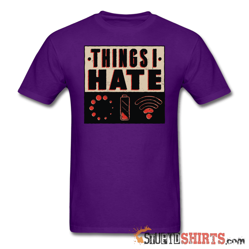 Things I Hate Funny Sarcastic T-Shirt | StupidShirts.com Unisex T-Shirt StupidShirts.com