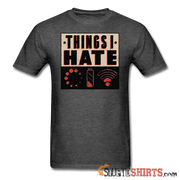 Things I Hate - Men's T-Shirt - StupidShirts.com Men's T-Shirt StupidShirts.com