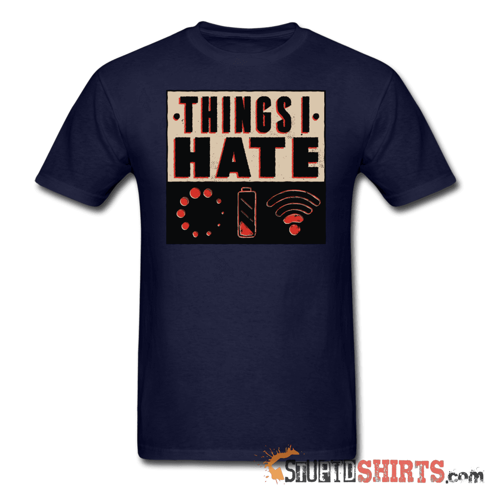 Things I Hate Funny Sarcastic T-Shirt | StupidShirts.com Unisex T-Shirt StupidShirts.com