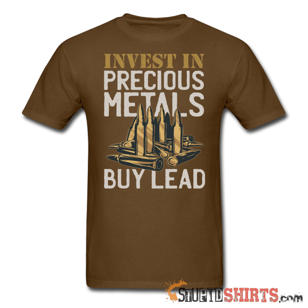 Invest In Precious Metals Buy Lead T-Shirt | StupidShirts Unisex T-Shirt StupidShirts.com