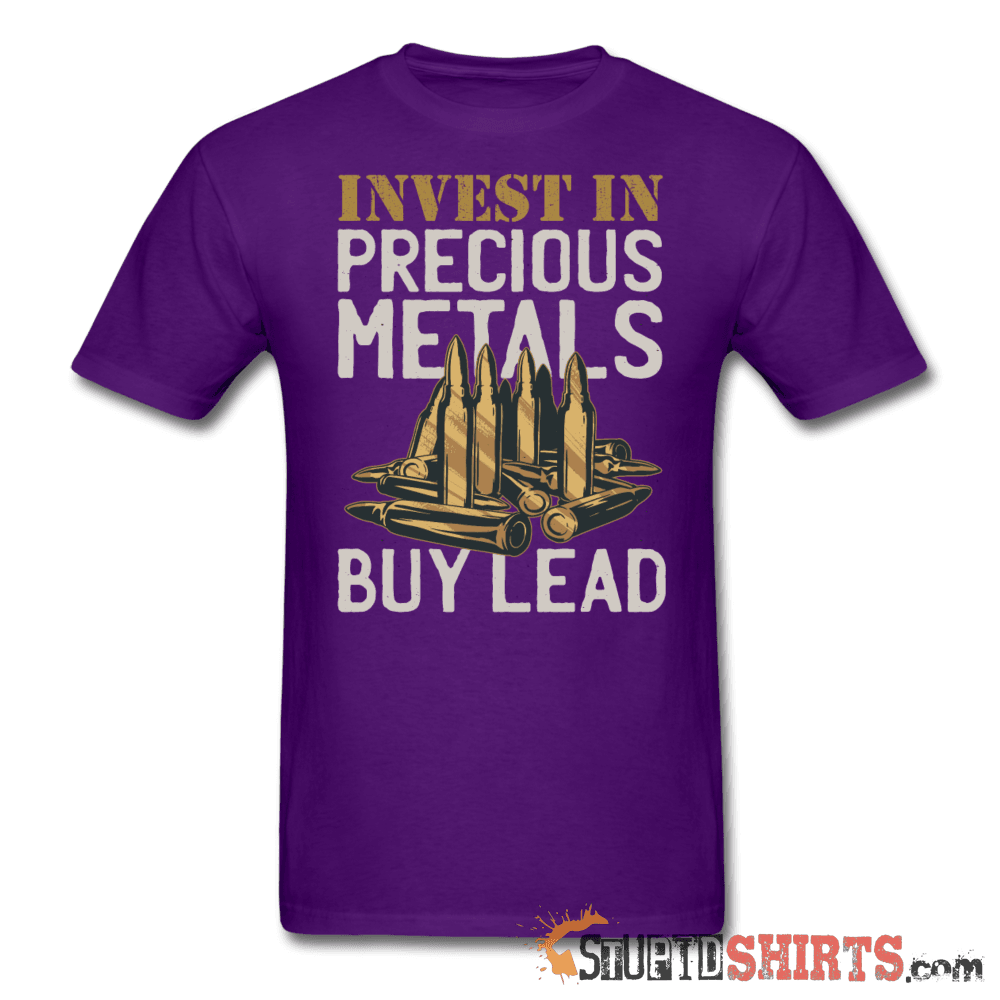 Invest In Precious Metals Buy Lead T-Shirt | StupidShirts Unisex T-Shirt StupidShirts.com