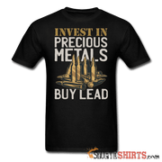 Invest In Precious Metals Buy Lead - Men's T-Shirt - StupidShirts.com Men's T-Shirt StupidShirts.com