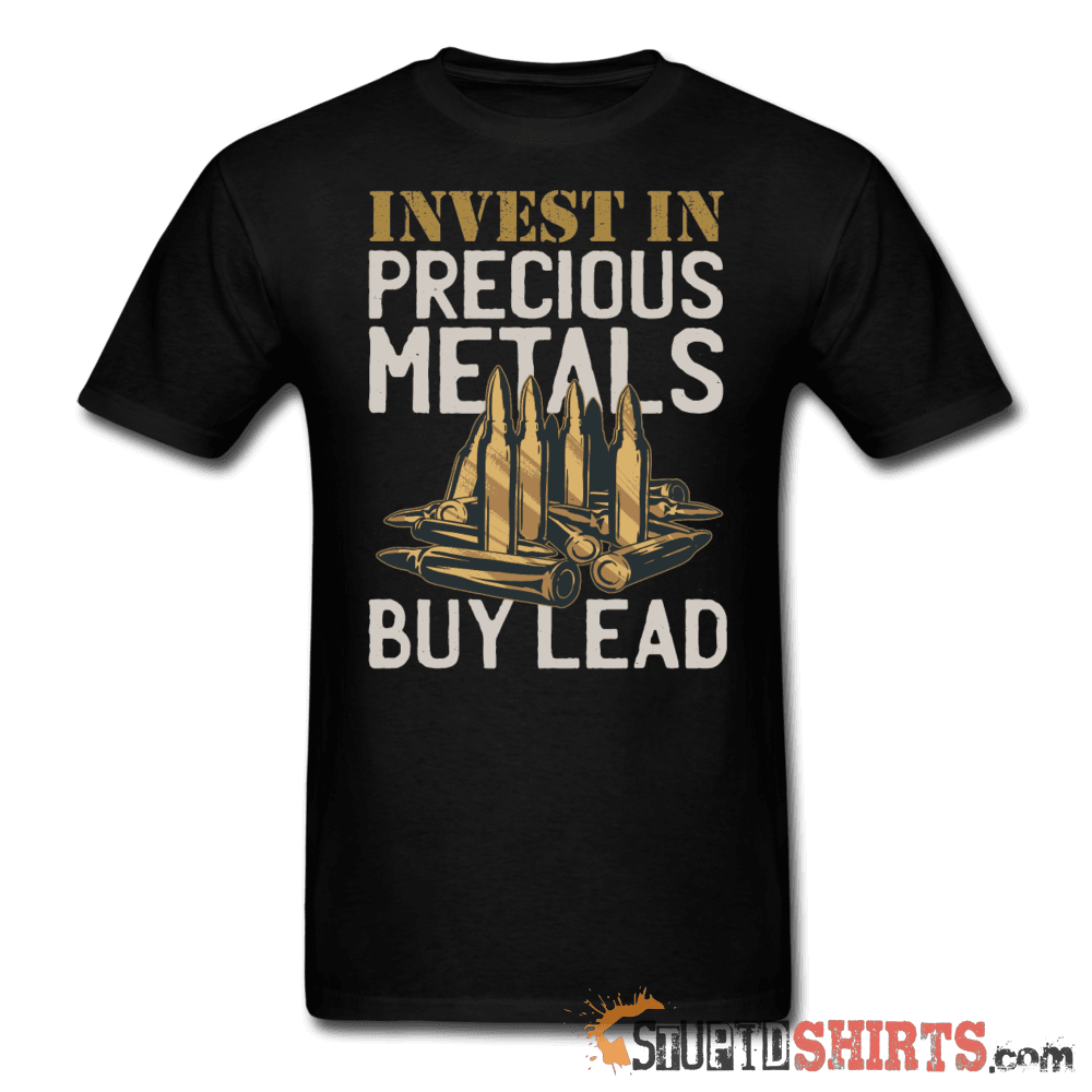 Invest In Precious Metals Buy Lead T-Shirt | StupidShirts Unisex T-Shirt StupidShirts.com