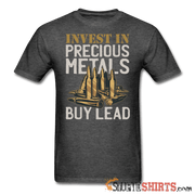 Invest In Precious Metals Buy Lead - Men's T-Shirt - StupidShirts.com Men's T-Shirt StupidShirts.com