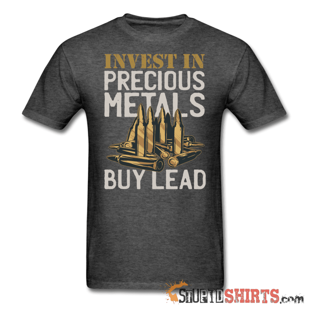 Invest In Precious Metals Buy Lead T-Shirt | StupidShirts Unisex T-Shirt StupidShirts.com