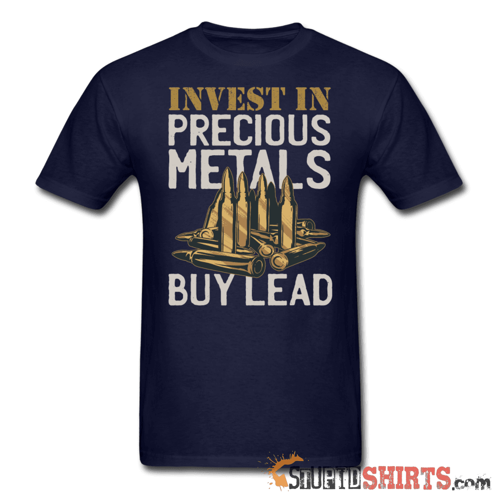 Invest In Precious Metals Buy Lead T-Shirt | StupidShirts Unisex T-Shirt StupidShirts.com