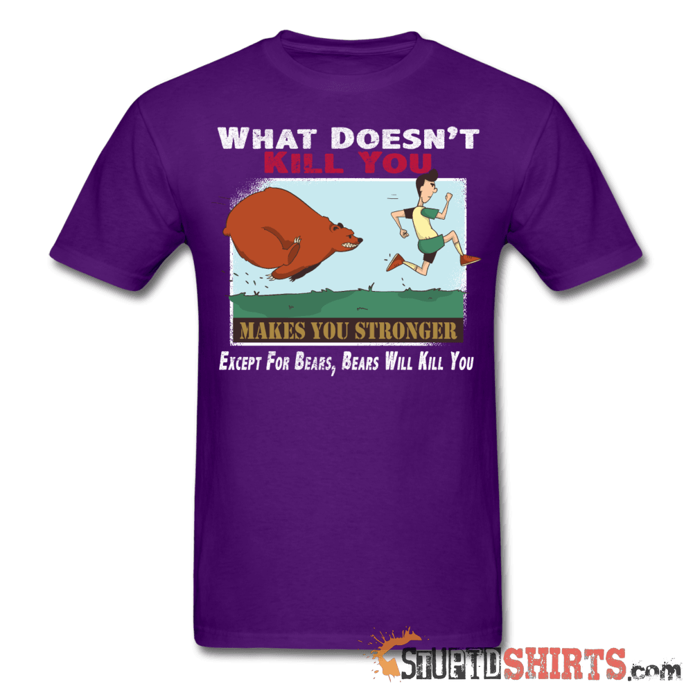What Doesn't Kill You Except Bears Funny Tee | StupidShirts Unisex T-Shirt StupidShirts.com