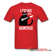 I Found This Humerus - Men's T-Shirt - StupidShirts.com Men's T-Shirt StupidShirts.com