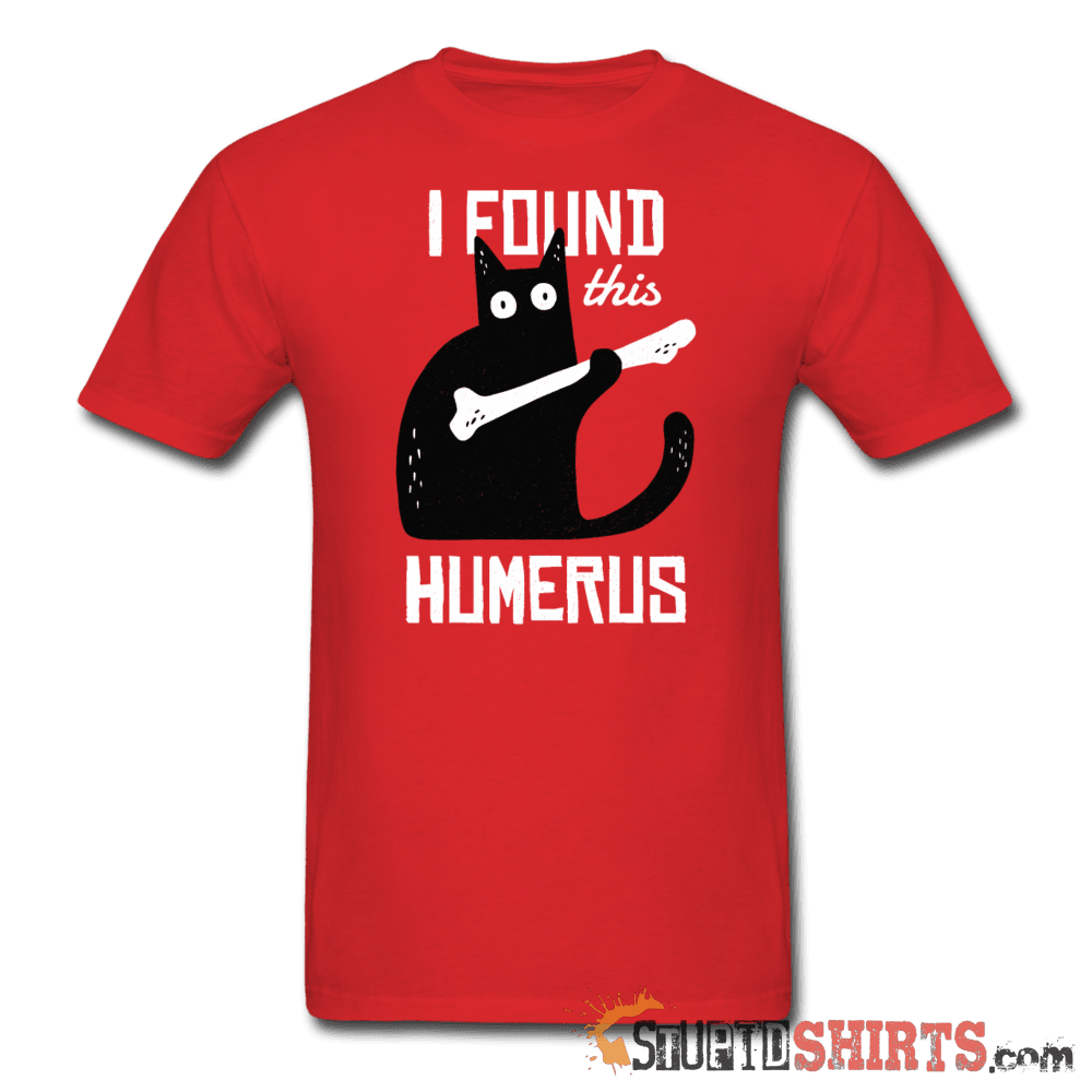 I Found This Humerus Funny Skeleton Tee | StupidShirts.com Unisex T-Shirt StupidShirts.com