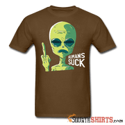 Aliens Humans Suck - Men's T-Shirt - StupidShirts.com Men's T-Shirt StupidShirts.com