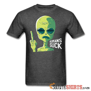 Aliens Humans Suck - Men's T-Shirt - StupidShirts.com Men's T-Shirt StupidShirts.com