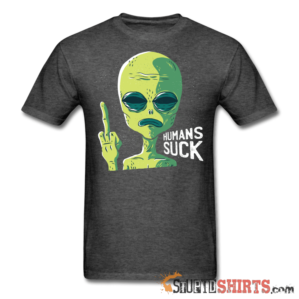 Aliens Humans Suck Funny Alien Tee | StupidShirts.com Unisex T-Shirt StupidShirts.com