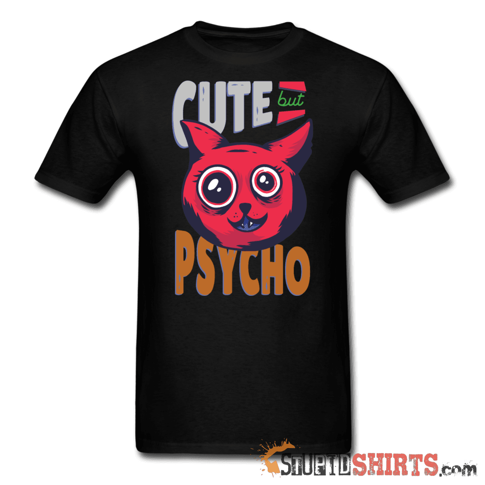 Cute But Psycho Funny T-Shirt | StupidShirts.com Unisex T-Shirt StupidShirts.com