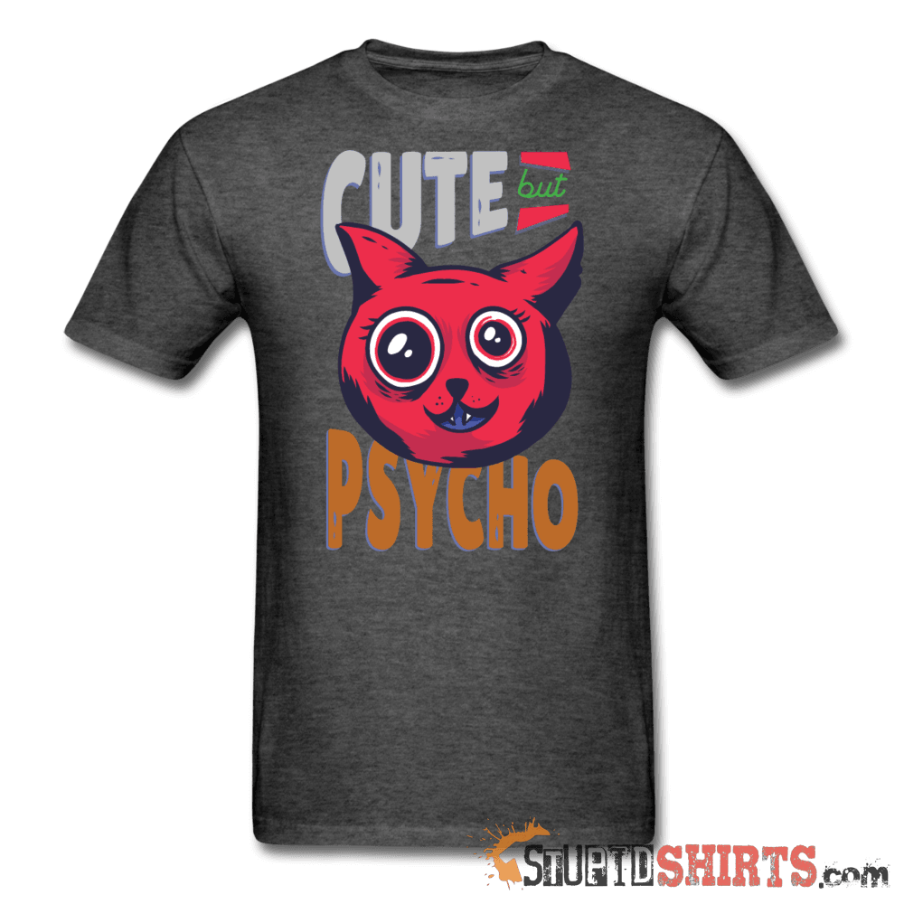 Cute But Psycho Funny T-Shirt | StupidShirts.com Unisex T-Shirt StupidShirts.com