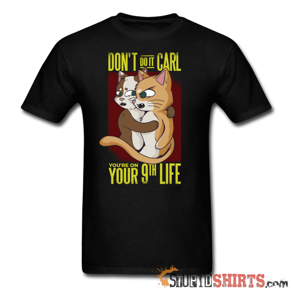 Don't Do It Carl Funny T-Shirt | StupidShirts.com Unisex T-Shirt StupidShirts.com
