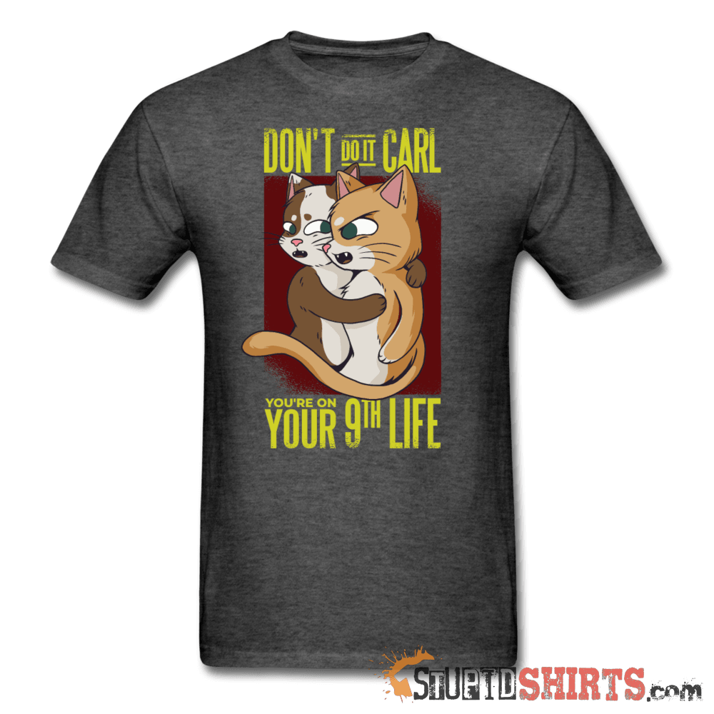 Don't Do It Carl Funny T-Shirt | StupidShirts.com Unisex T-Shirt StupidShirts.com
