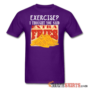 Exercise? I Thought You Said, Extra Fries - Men's T-Shirt - StupidShirts.com Men's T-Shirt StupidShirts.com