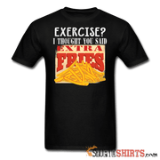 Exercise? I Thought You Said, Extra Fries - Men's T-Shirt - StupidShirts.com Men's T-Shirt StupidShirts.com