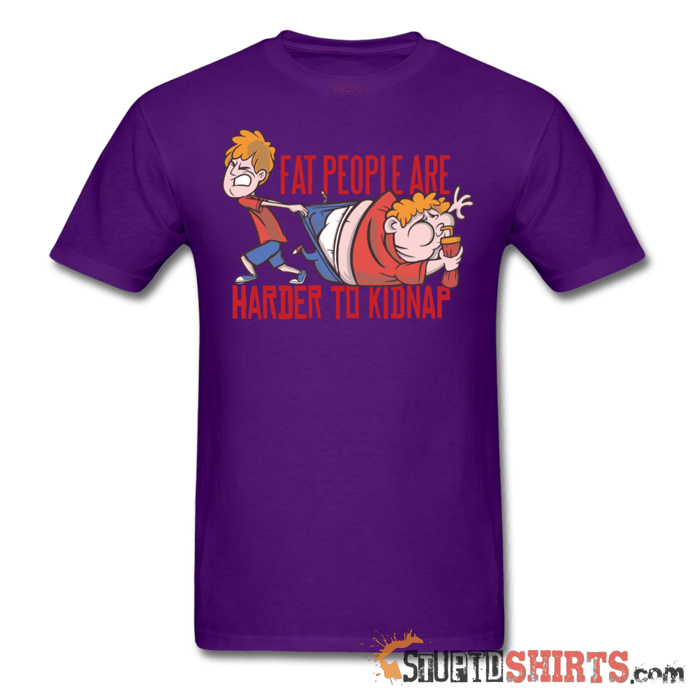 Fat People Are Harder To Kidnap Funny Tee | StupidShirts Unisex T-Shirt StupidShirts.com