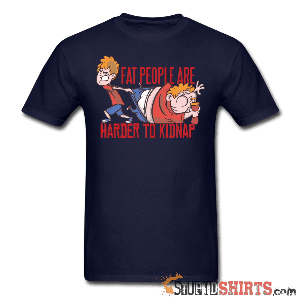 Fat People Are Harder To Kidnap Funny Tee | StupidShirts Unisex T-Shirt StupidShirts.com