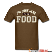 I'm Just Here For The Food - Men's T-Shirt - StupidShirts.com Men's T-Shirt StupidShirts.com