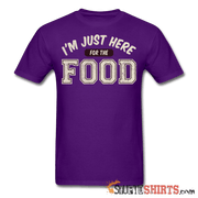 I'm Just Here For The Food - Men's T-Shirt - StupidShirts.com Men's T-Shirt StupidShirts.com