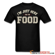 I'm Just Here For The Food - Men's T-Shirt - StupidShirts.com Men's T-Shirt StupidShirts.com